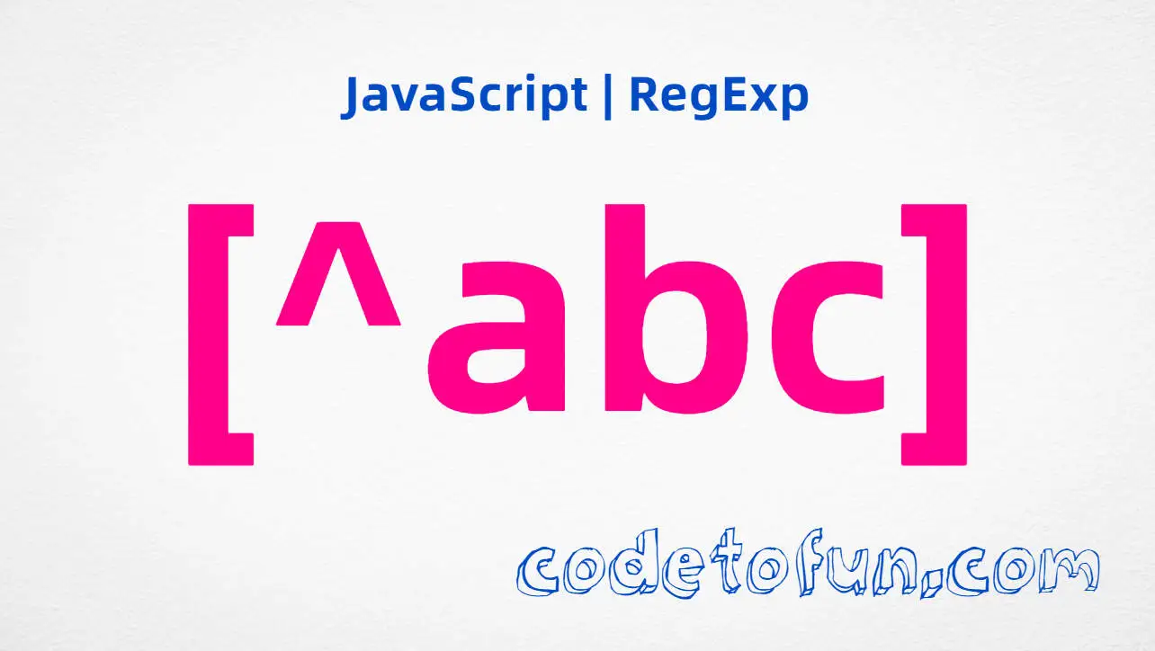 JavaScript RegExp [^abc] negated character class tutorial for excluding specific letters