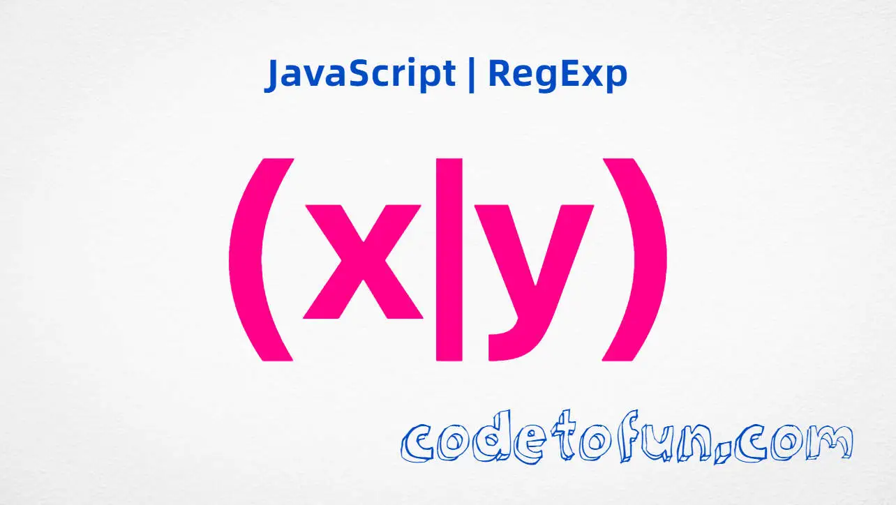 JavaScript RegExp (x|y) alternation tutorial for matching either pattern x or y