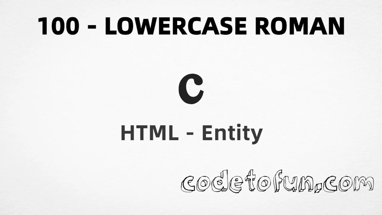 HTML Entity for lowercase roman numeral one hundred (ⅽ) tutorial illustration