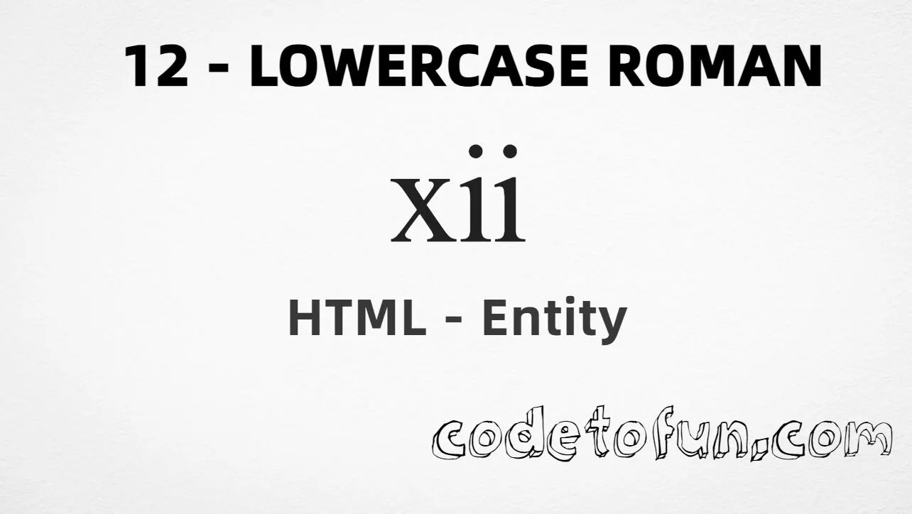 HTML Entity for lowercase roman numeral twelve (ⅻ) tutorial illustration