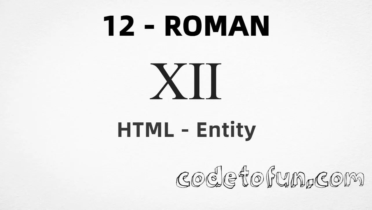 HTML Entity for uppercase roman numeral twelve (Ⅻ) tutorial illustration