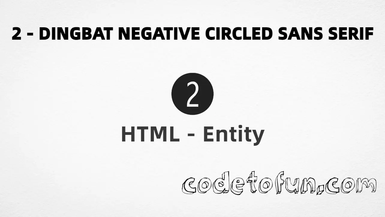 HTML Entity for dingbat negative circled sans-serif digit two (➋) tutorial illustration