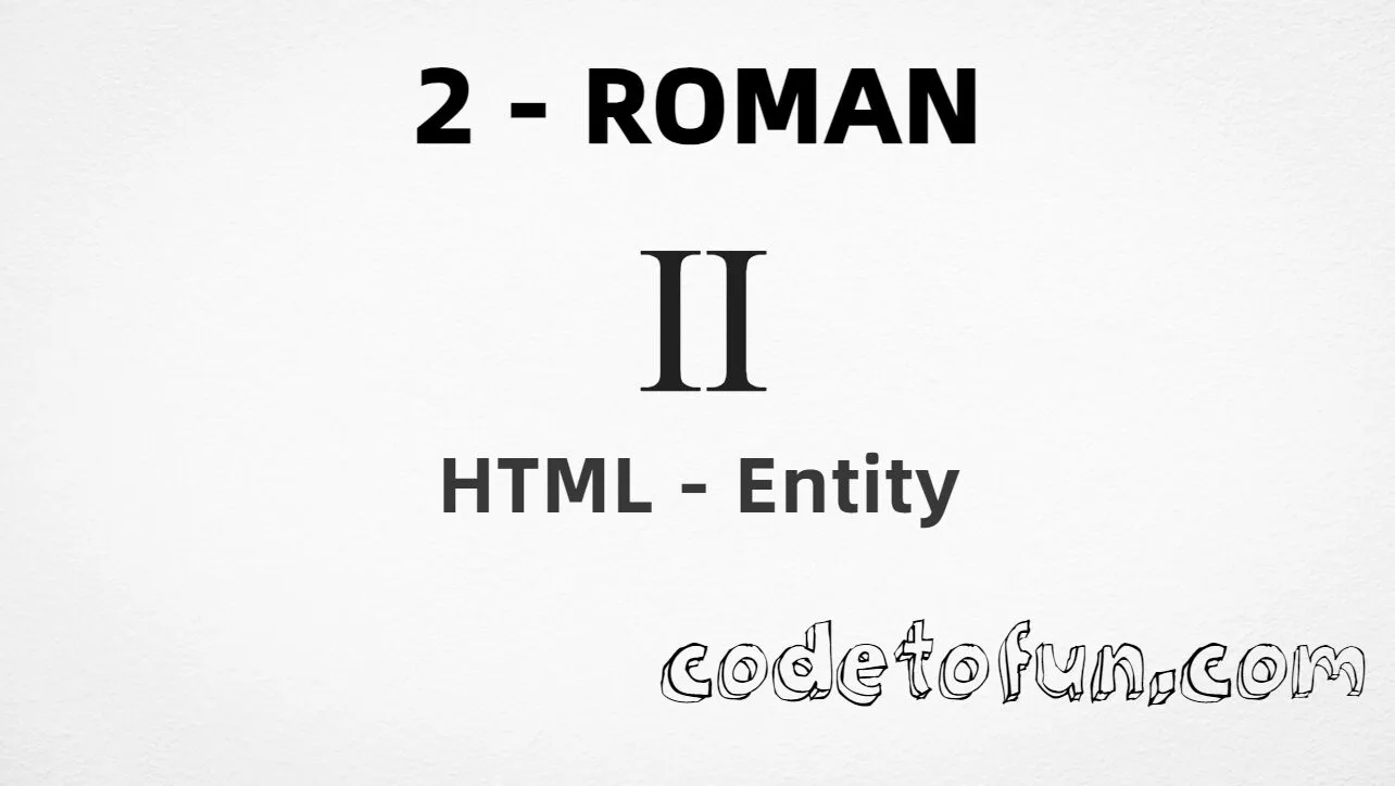 HTML Entity for uppercase roman numeral two (Ⅱ) tutorial illustration