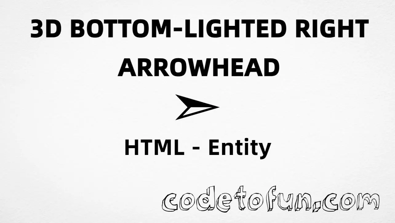 HTML Entity for 3D bottom lighted right arrowhead (➣) tutorial illustration