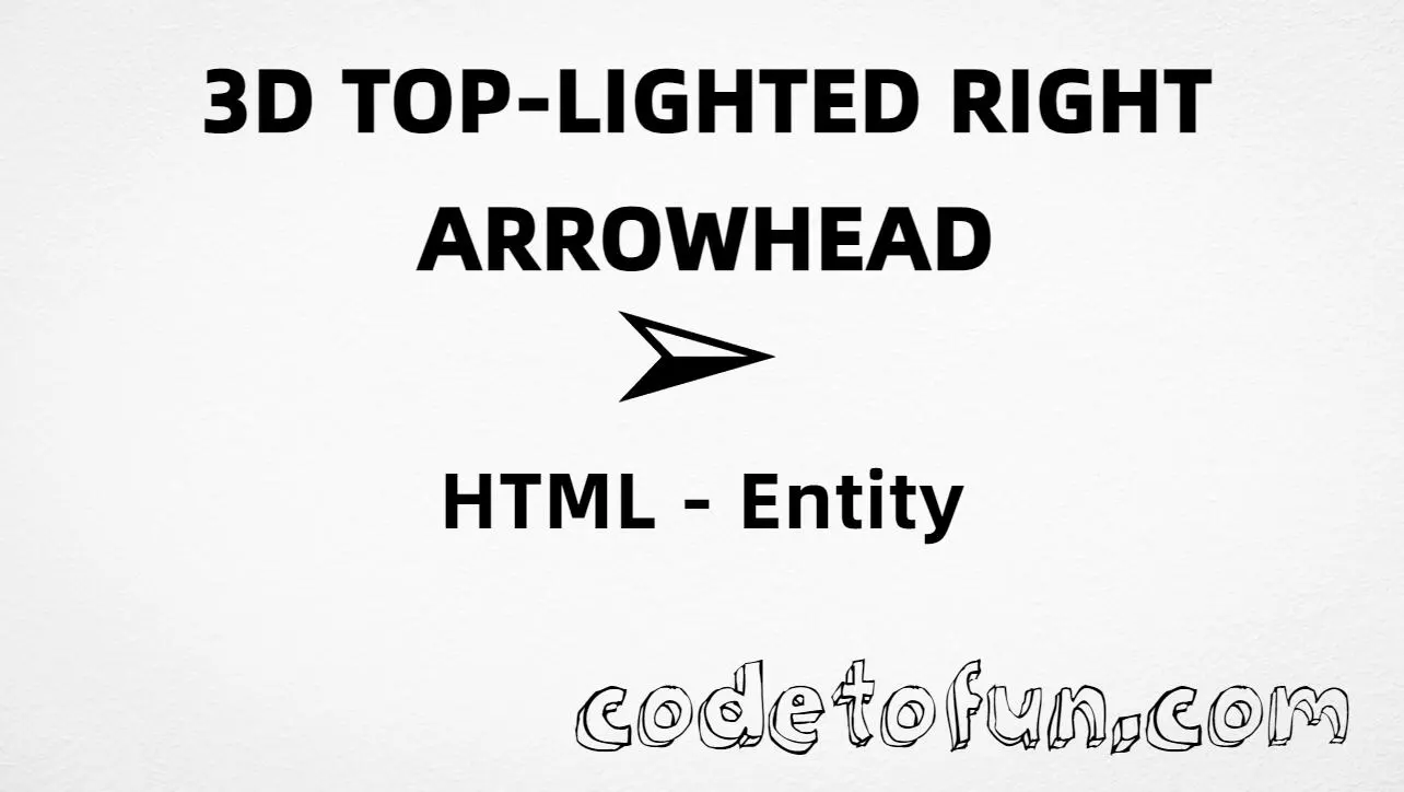 HTML Entity for 3D top lighted right arrowhead (➢) tutorial illustration