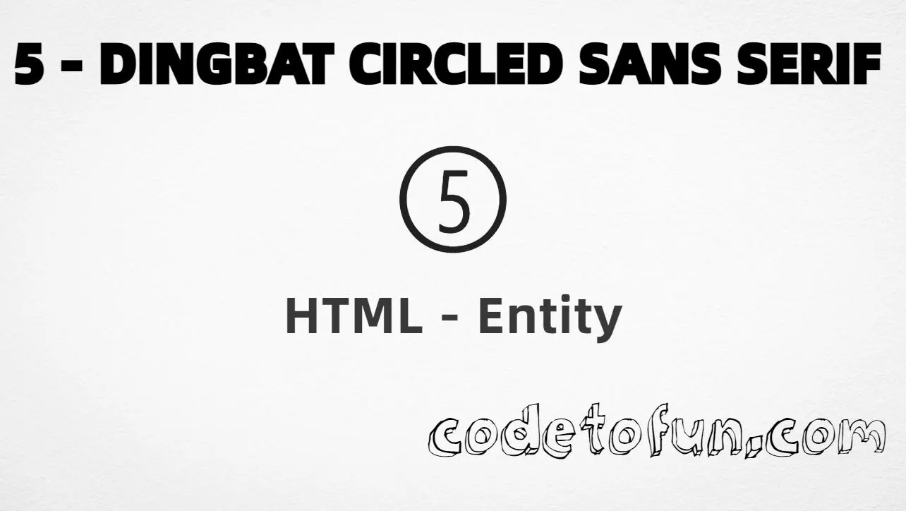 HTML Entity for dingbat circled sans-serif digit five (➄) tutorial illustration