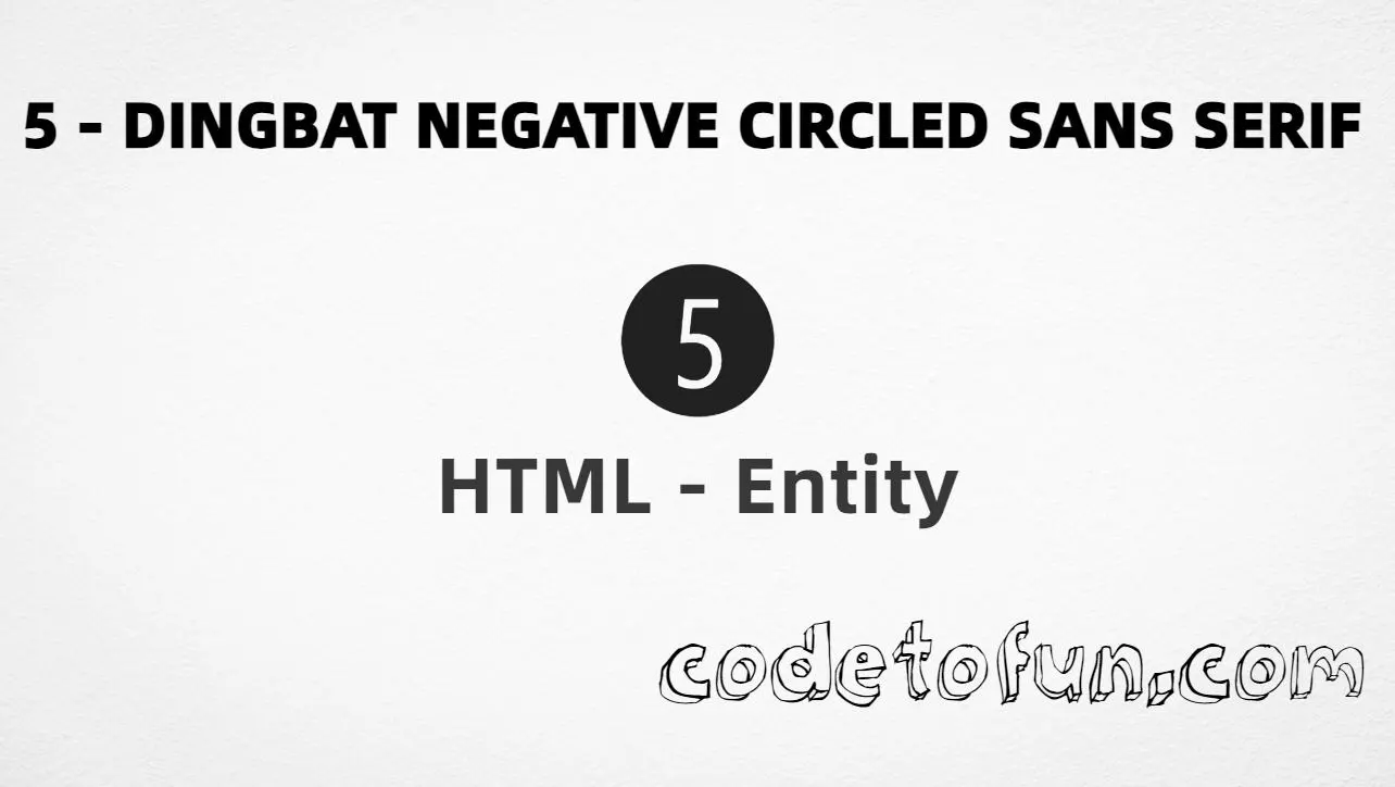 HTML Entity for dingbat negative circled sans-serif digit five (➎) tutorial illustration