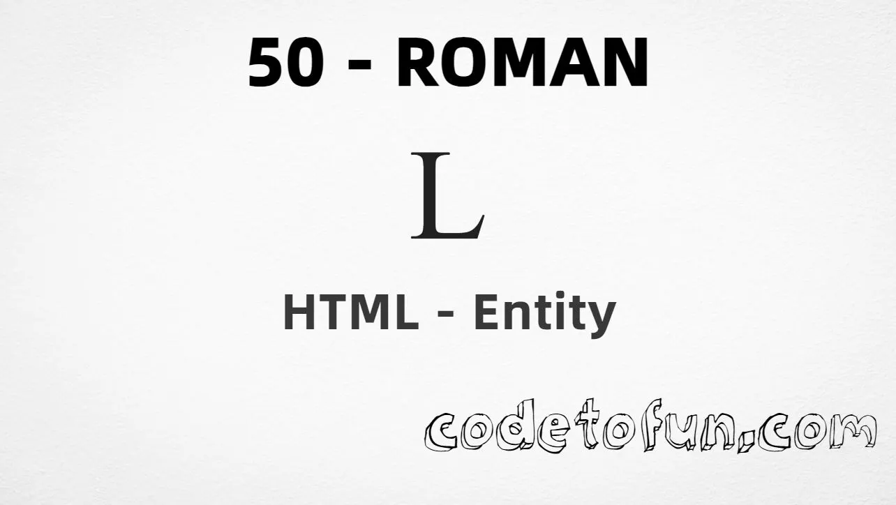 HTML Entity for Roman numeral fifty (Ⅼ) tutorial illustration