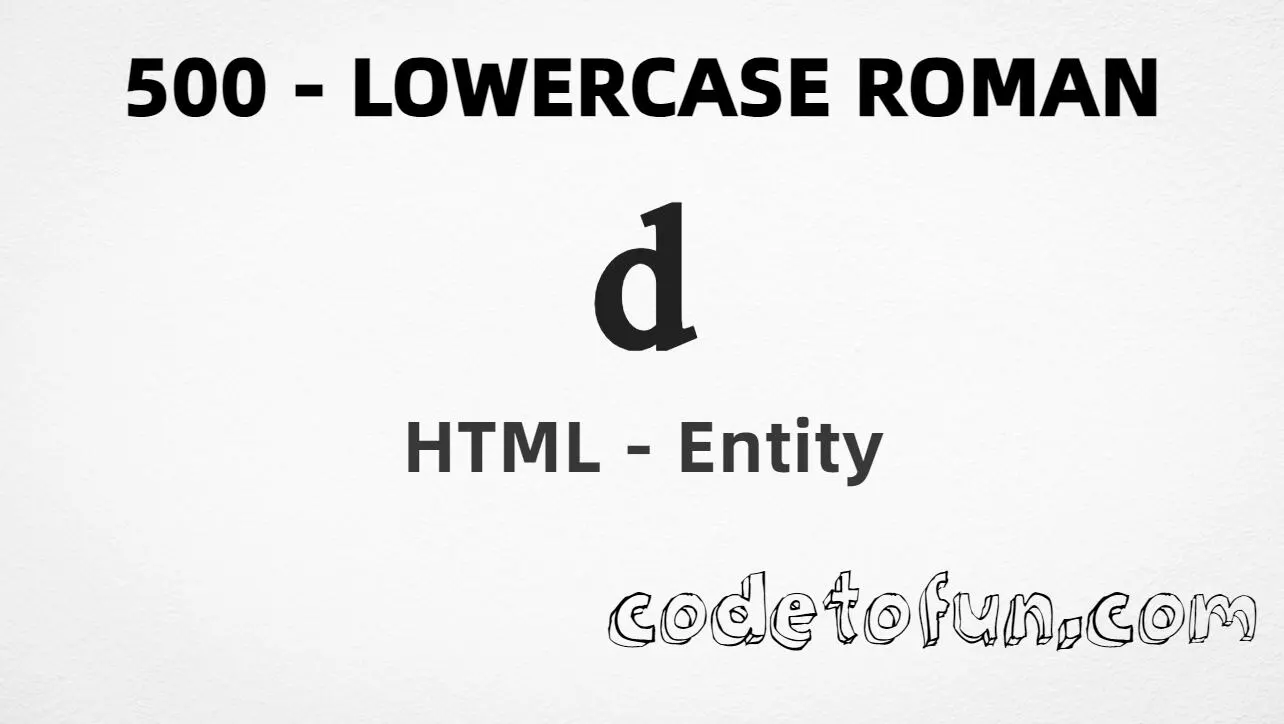 HTML Entity for small Roman numeral five hundred (ⅾ) tutorial illustration