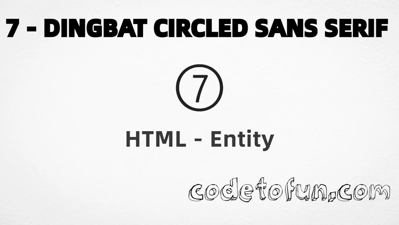 HTML Entity for dingbat circled sans-serif digit seven (➆) tutorial illustration