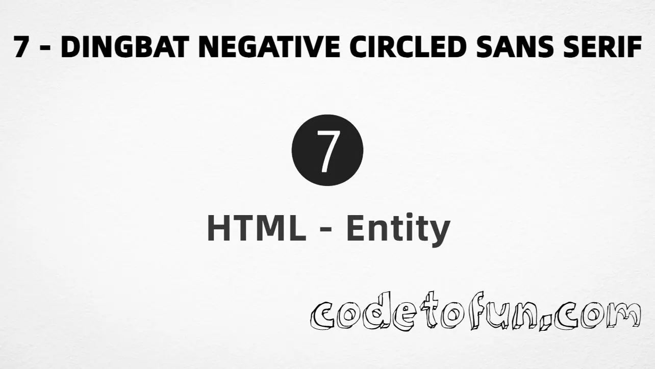 HTML Entity for dingbat negative circled sans-serif digit seven (➐) tutorial illustration