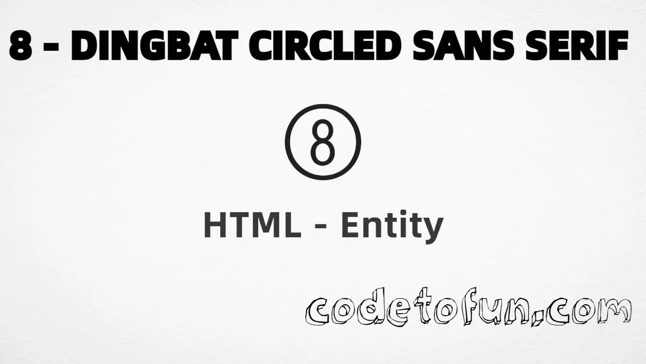 HTML Entity for dingbat circled sans-serif digit eight (➇) tutorial illustration