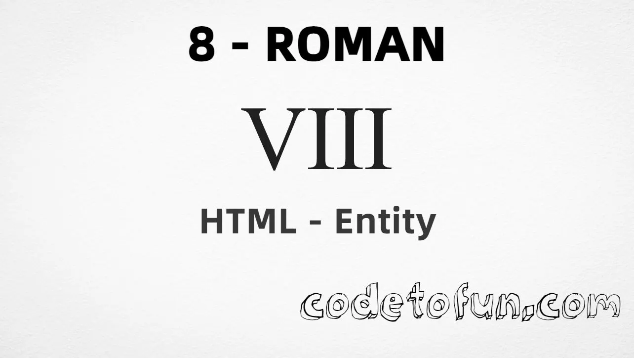 HTML Entity for Roman numeral eight (Ⅷ) tutorial illustration