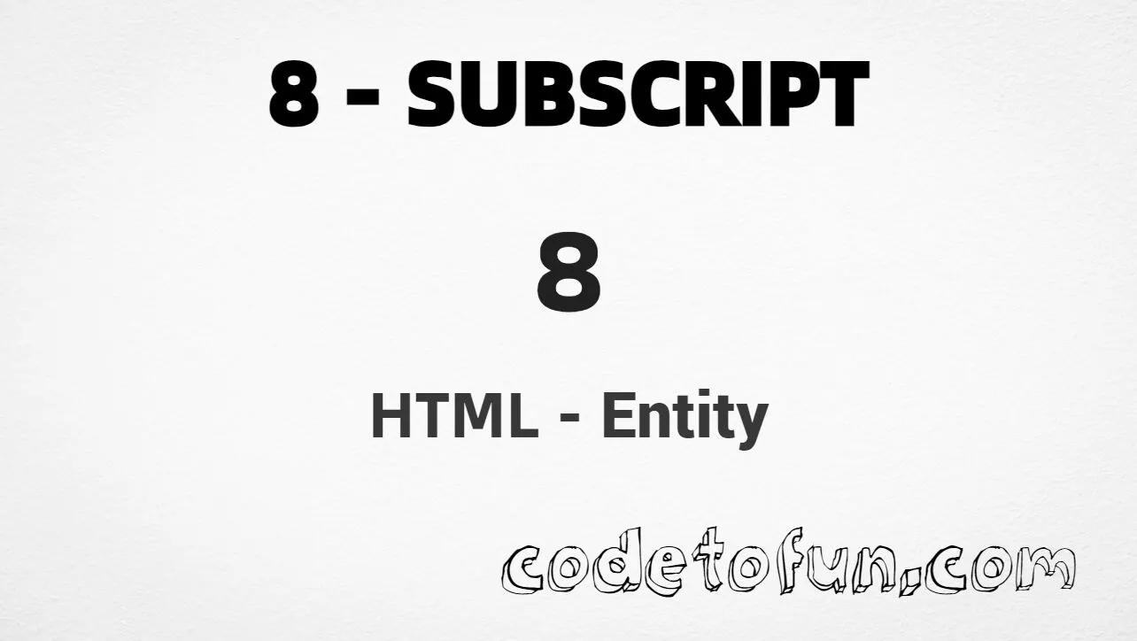 HTML Entity for subscript eight (₈) tutorial illustration