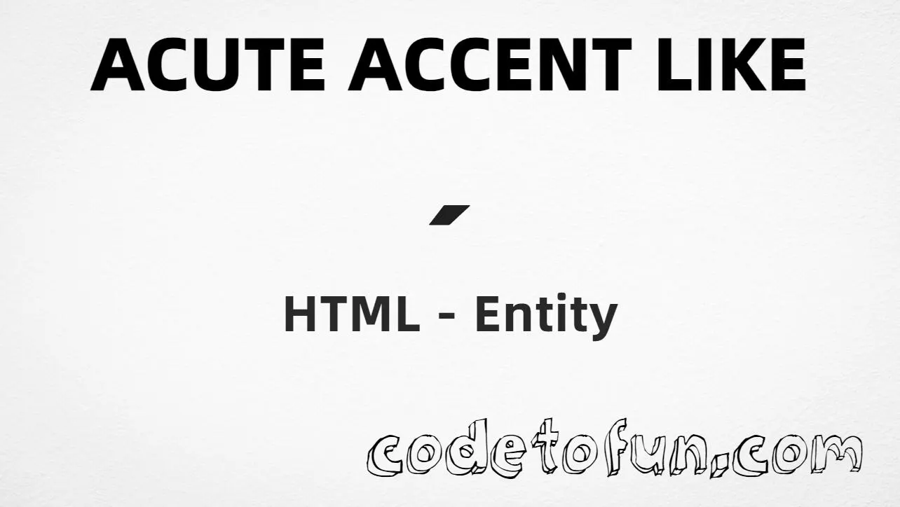 HTML Entity for modifier letter acute accent U+00B4 (´) tutorial illustration