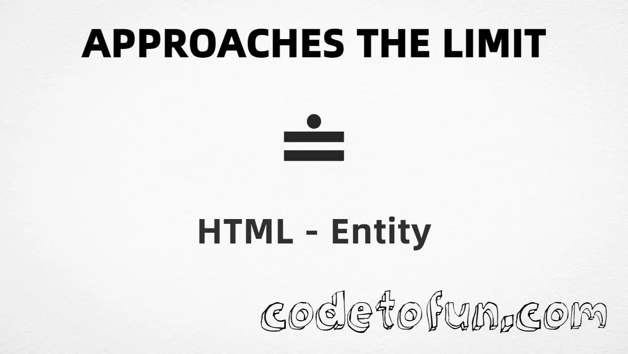 HTML Entity for approaches the limit (U+2250) tutorial illustration