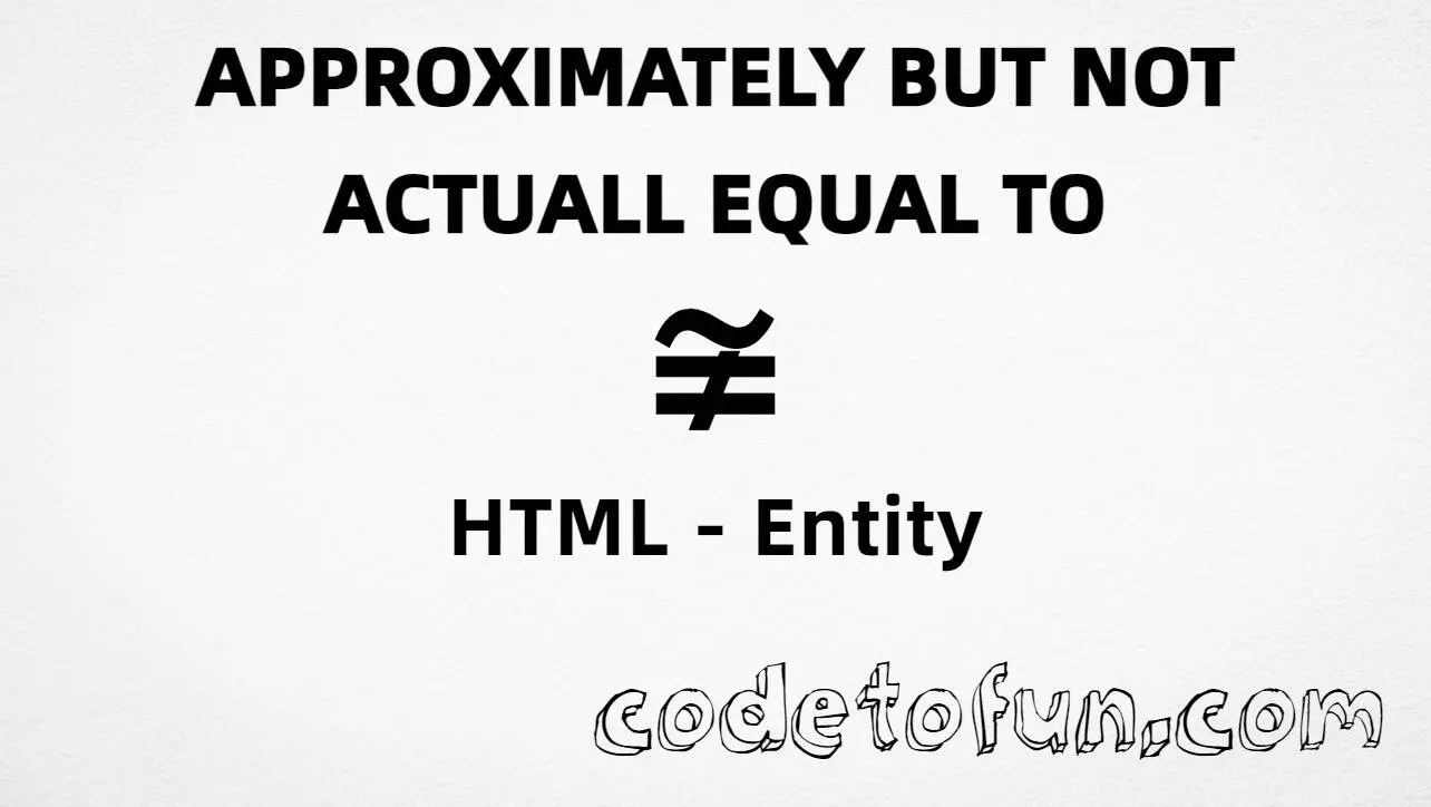 HTML Entity for approximately but not actually equal to (U+2246) tutorial illustration