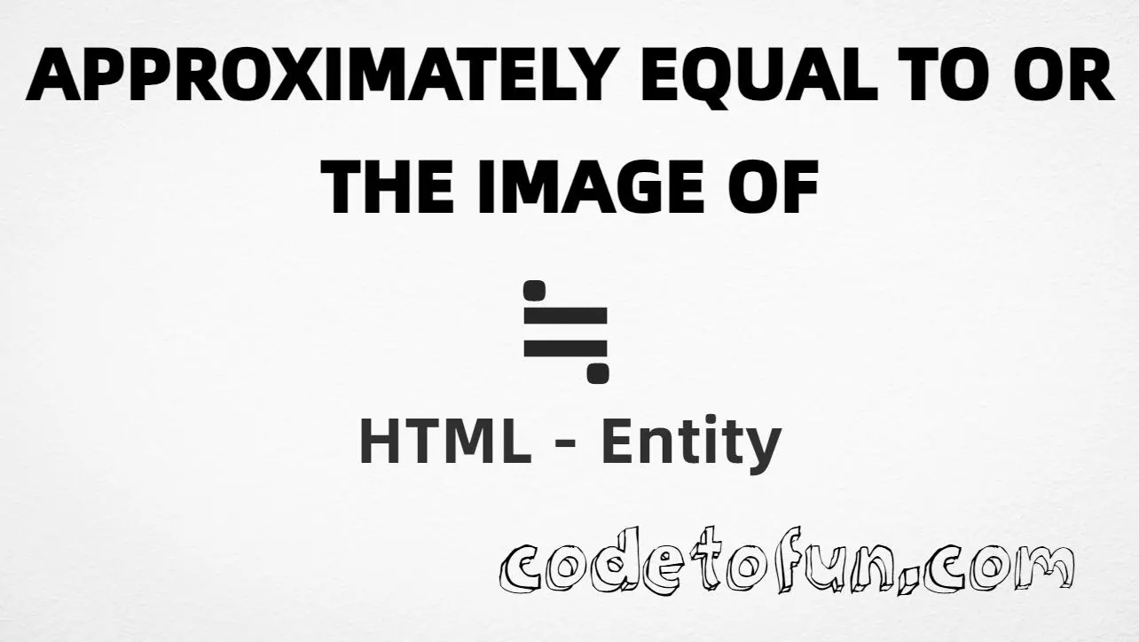HTML Entity for approximately equal to or the image of (U+2252) tutorial illustration