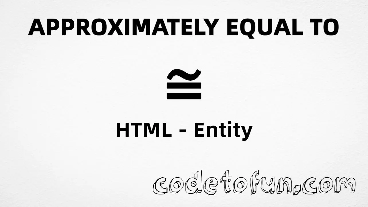 HTML Entity for approximately equal to (U+2245) tutorial illustration