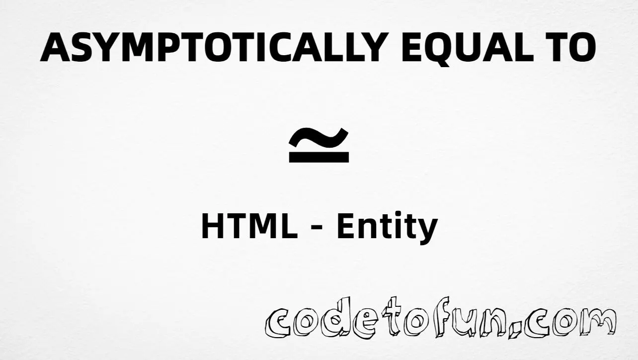 HTML Entity for asymptotically equal to (U+2243) tutorial illustration