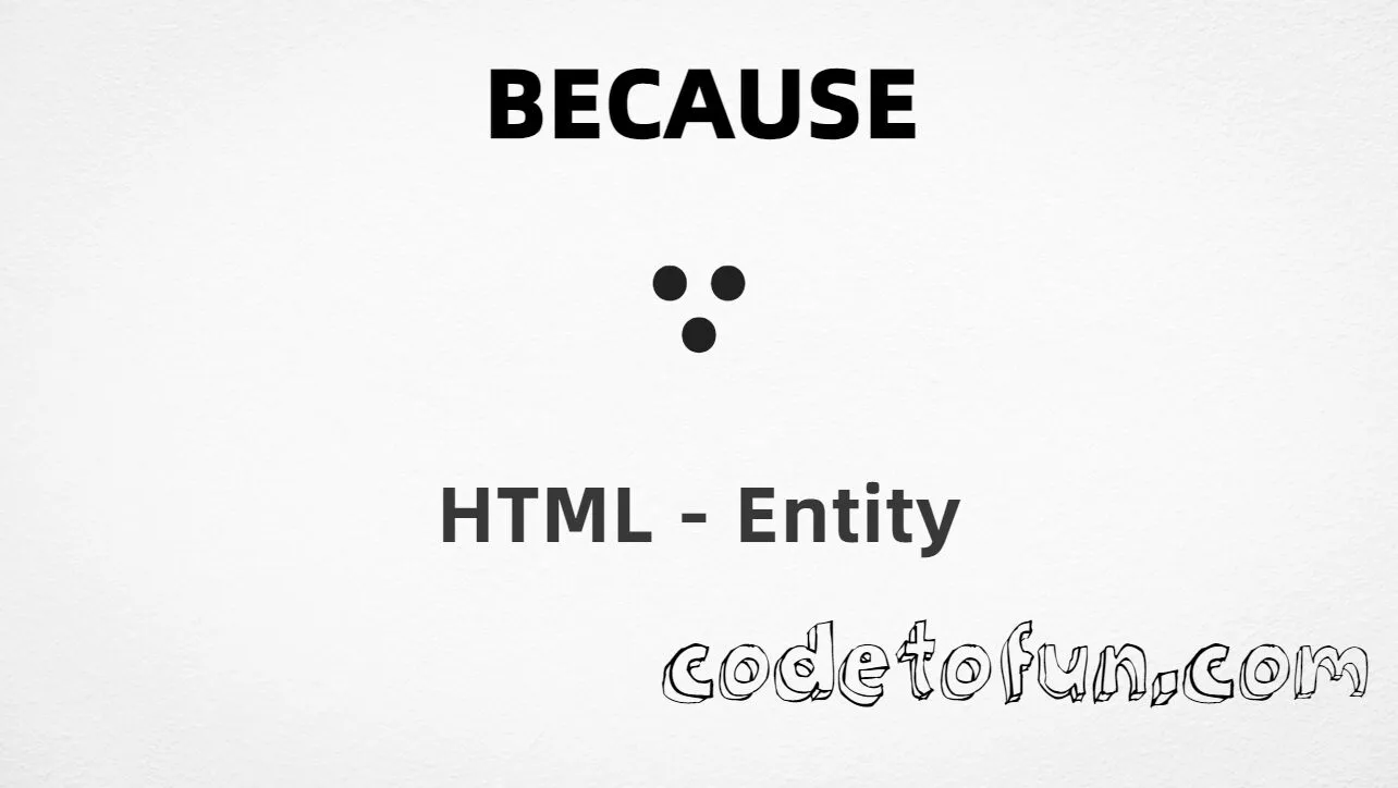 HTML entity for Because (U+2235) tutorial illustration