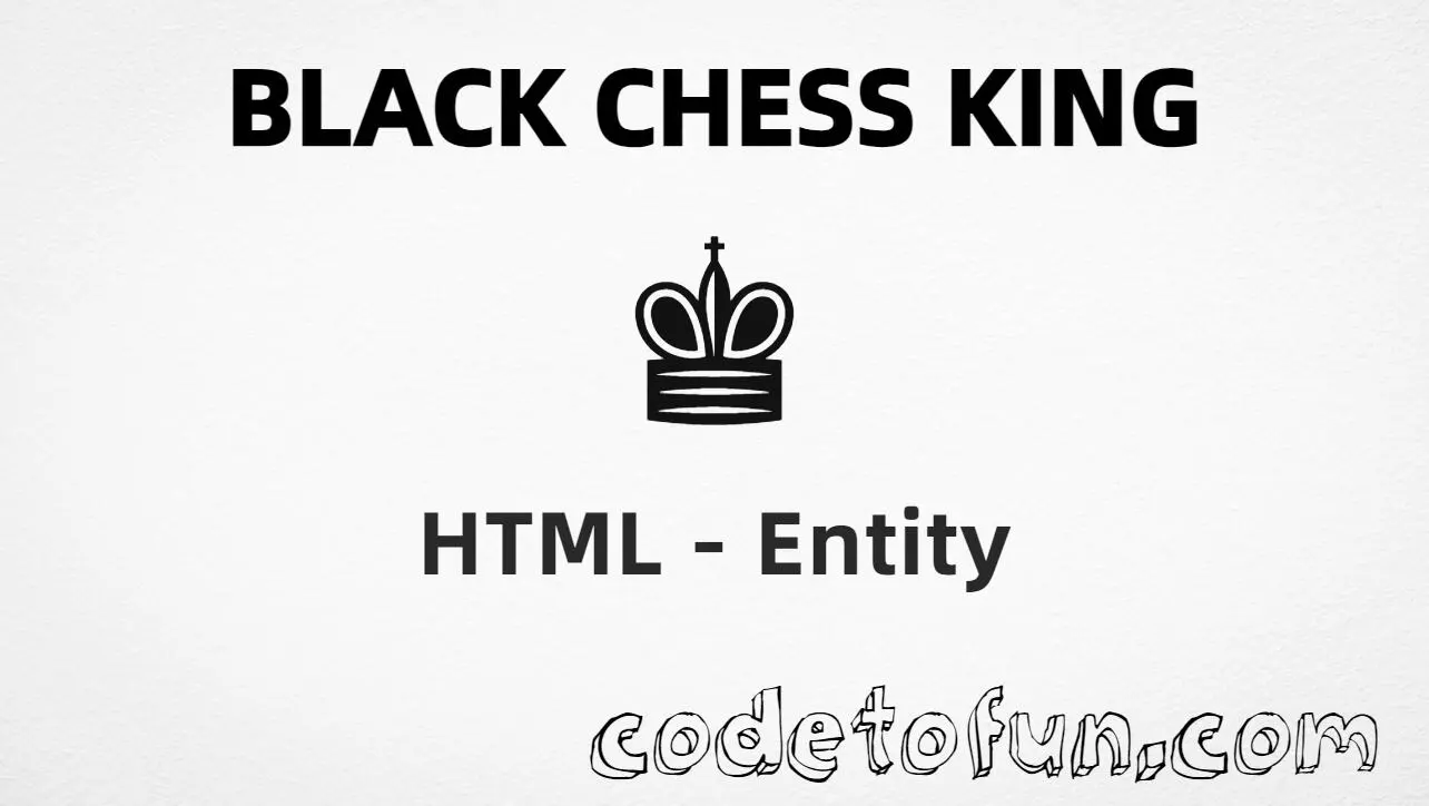 HTML entity for Black Chess King (U+265A) tutorial illustration