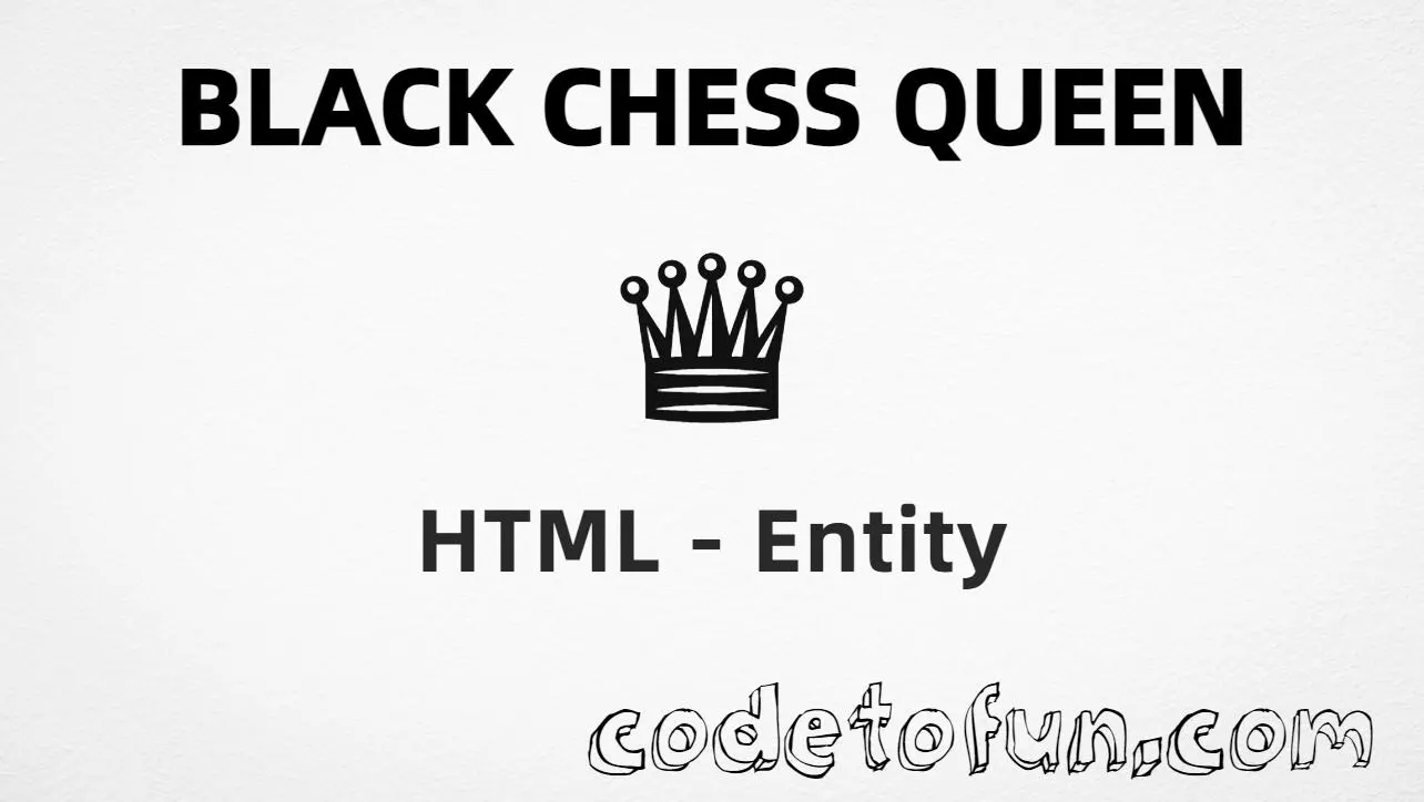 HTML entity for Black Chess Queen (U+265B) tutorial illustration