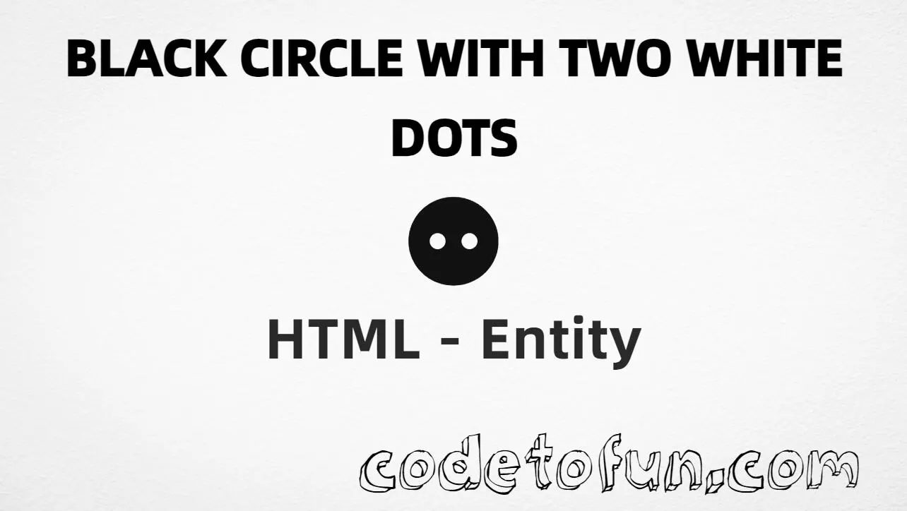 HTML entity for Black Circle with Two White Dots (U+2689) tutorial illustration