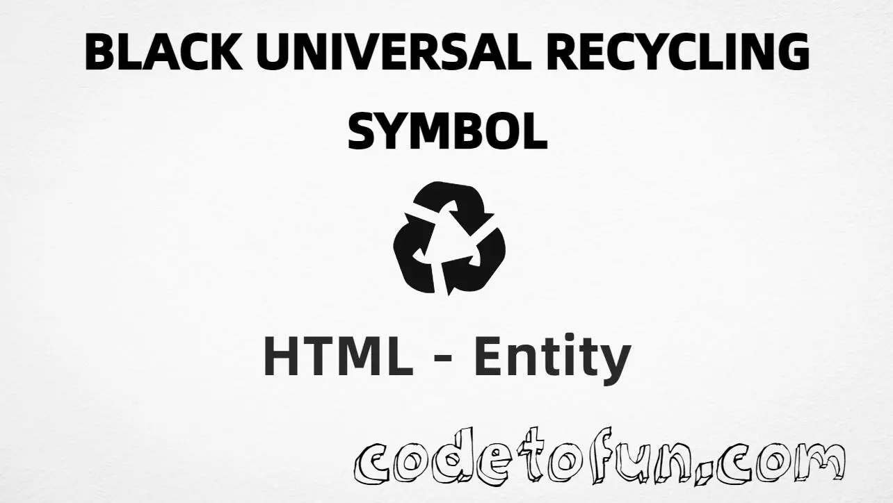 HTML entity for Black Universal Recycling Symbol (U+267B) tutorial illustration