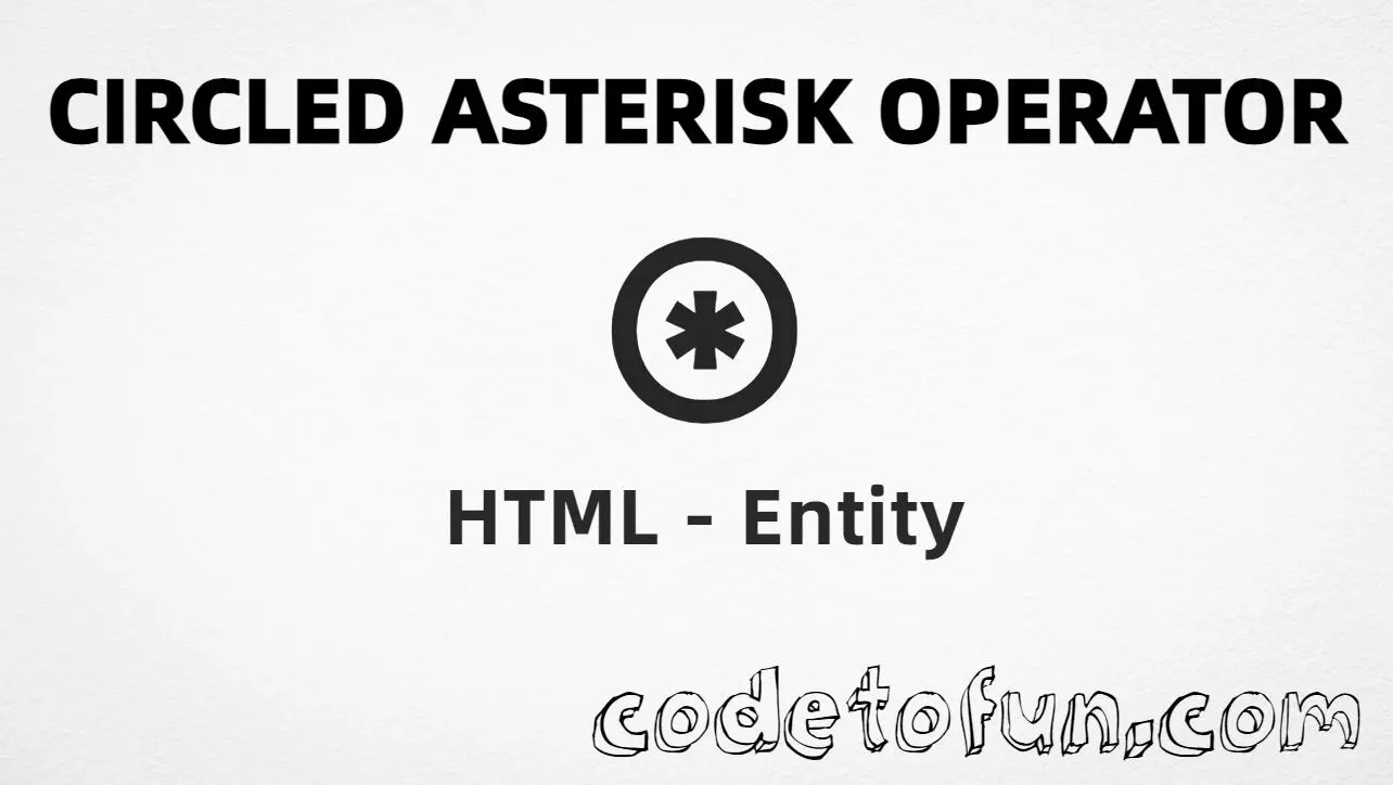 HTML Entity for Circled Asterisk Operator tutorial illustration