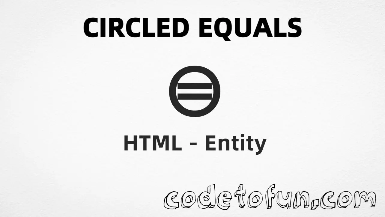 HTML Entity for Circled Equals symbol tutorial illustration