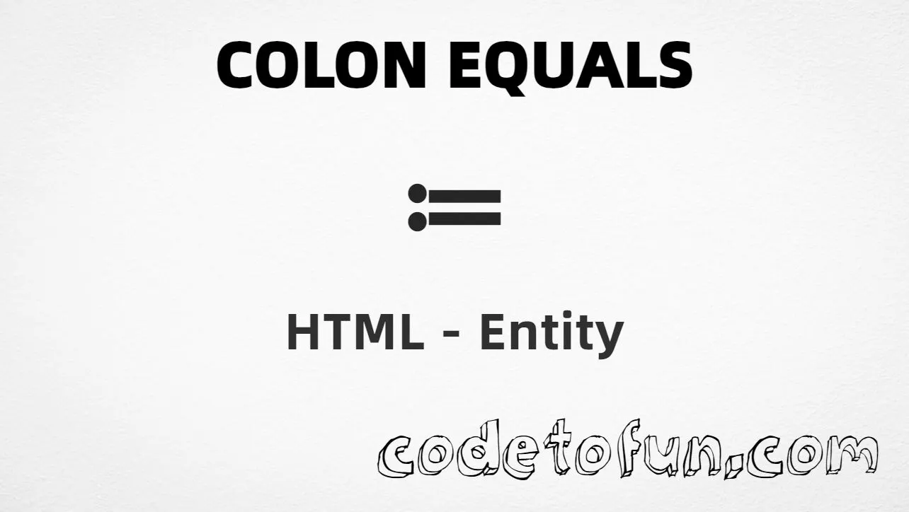 HTML entity for Colon Equals (U+2254) tutorial illustration