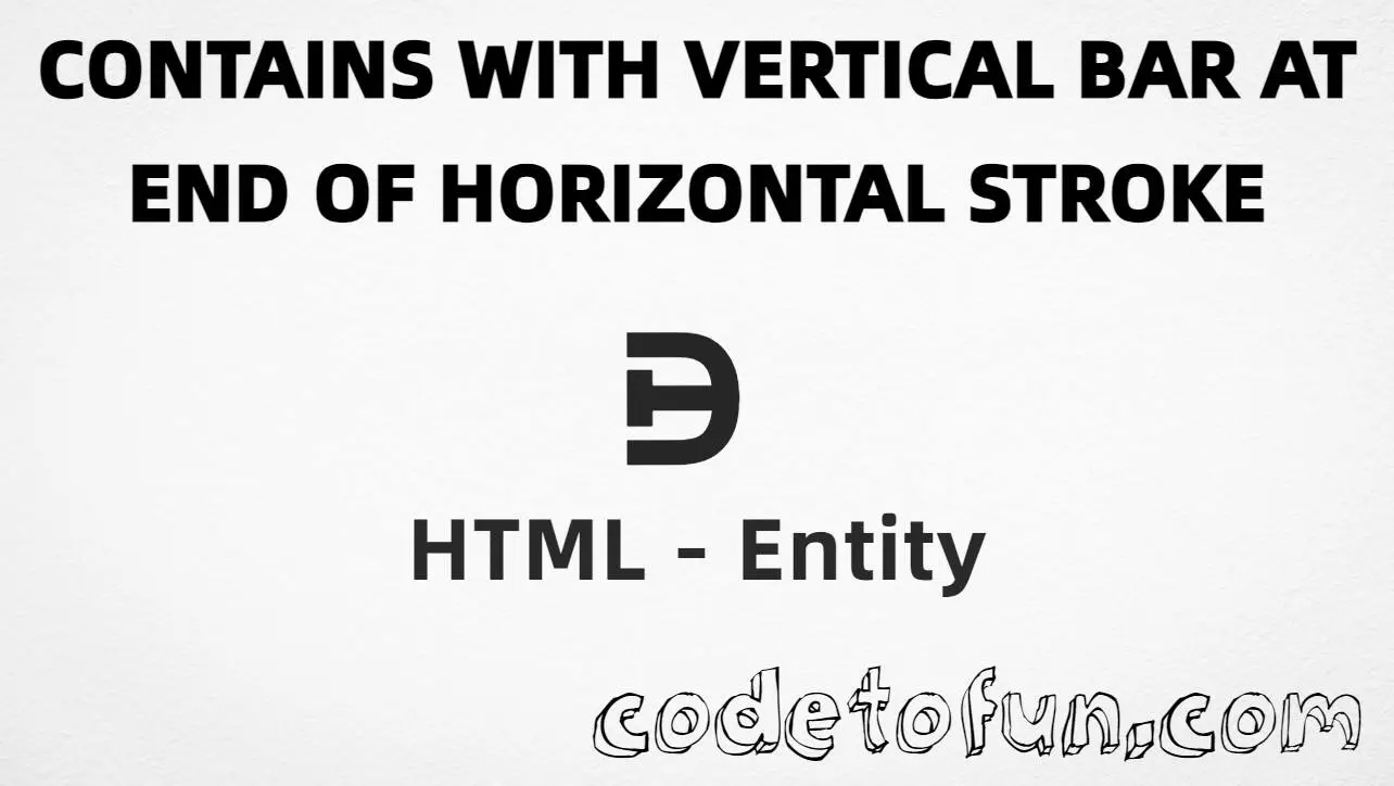 HTML entity for Contains Vertical Bar At End Horizontal Stroke (U+22FB) tutorial illustration