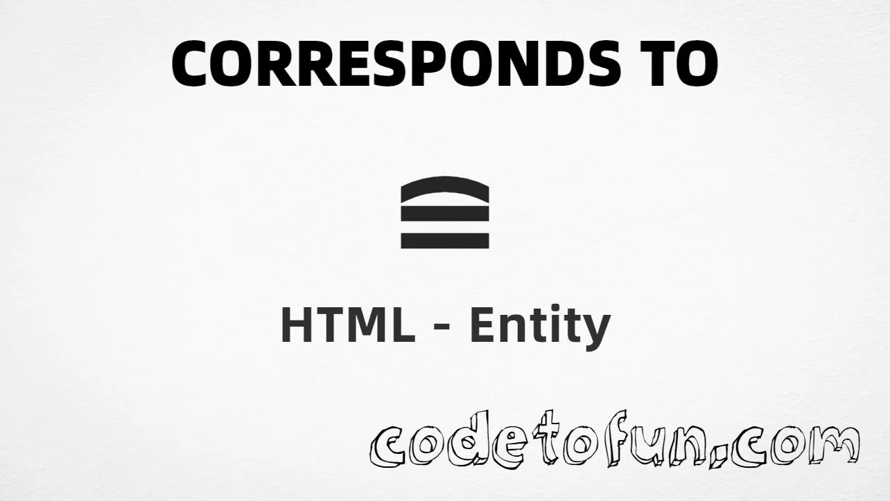 HTML entity for Corresponds To (U+2258) tutorial illustration