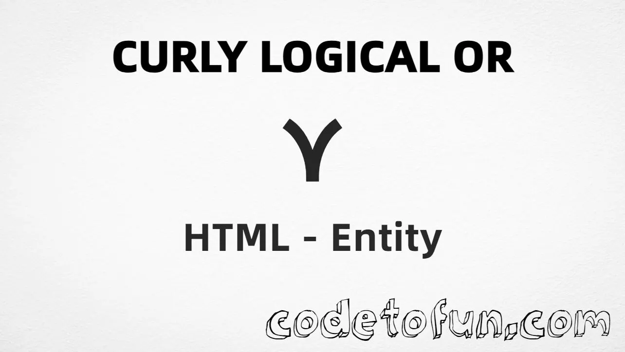 HTML entity for Curly Logical OR (U+22CE) tutorial illustration