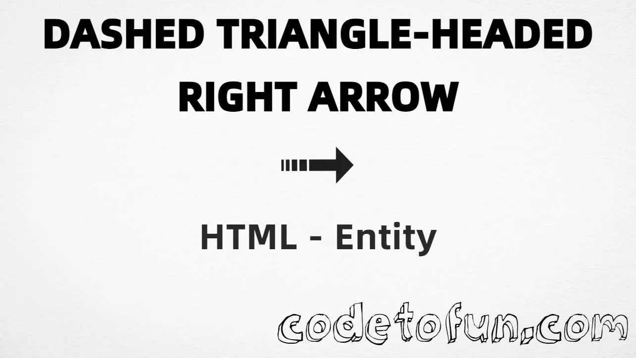 HTML entity for Dashed Triangle Headed Right Arrow (U+279F) tutorial illustration