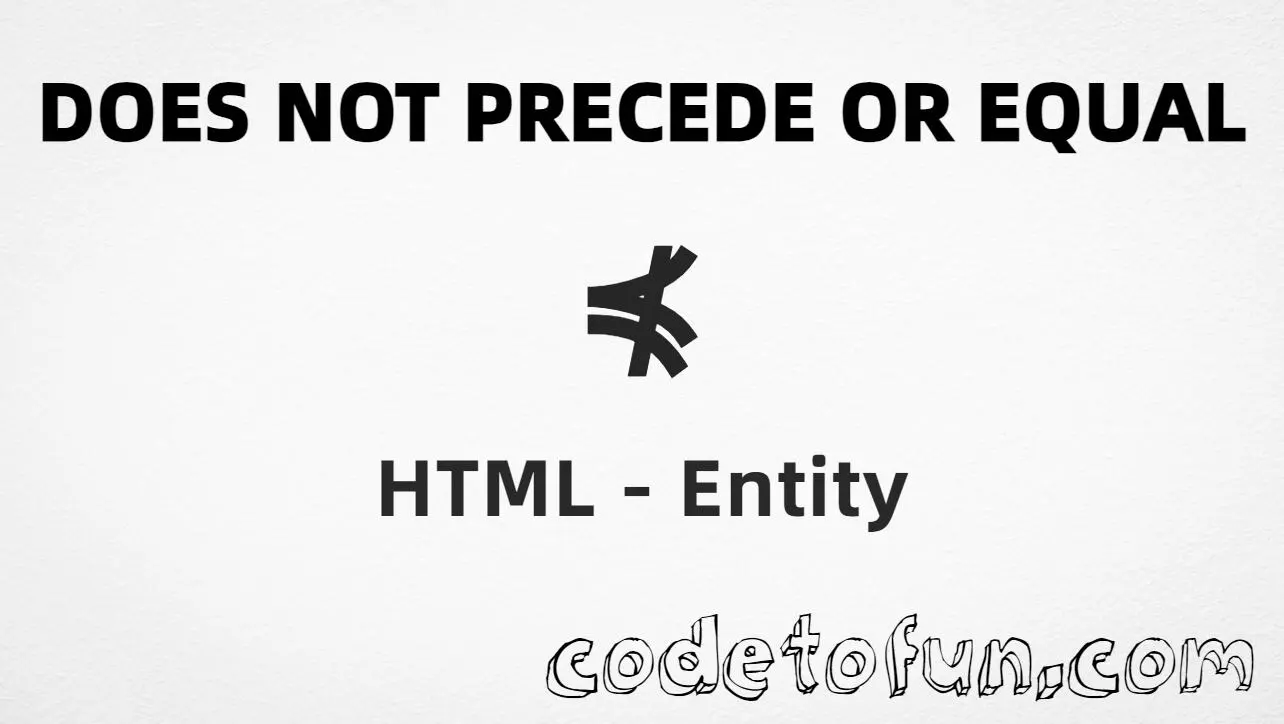 HTML entity for Does Not Precede Or Equal symbol (U+22E0) tutorial illustration