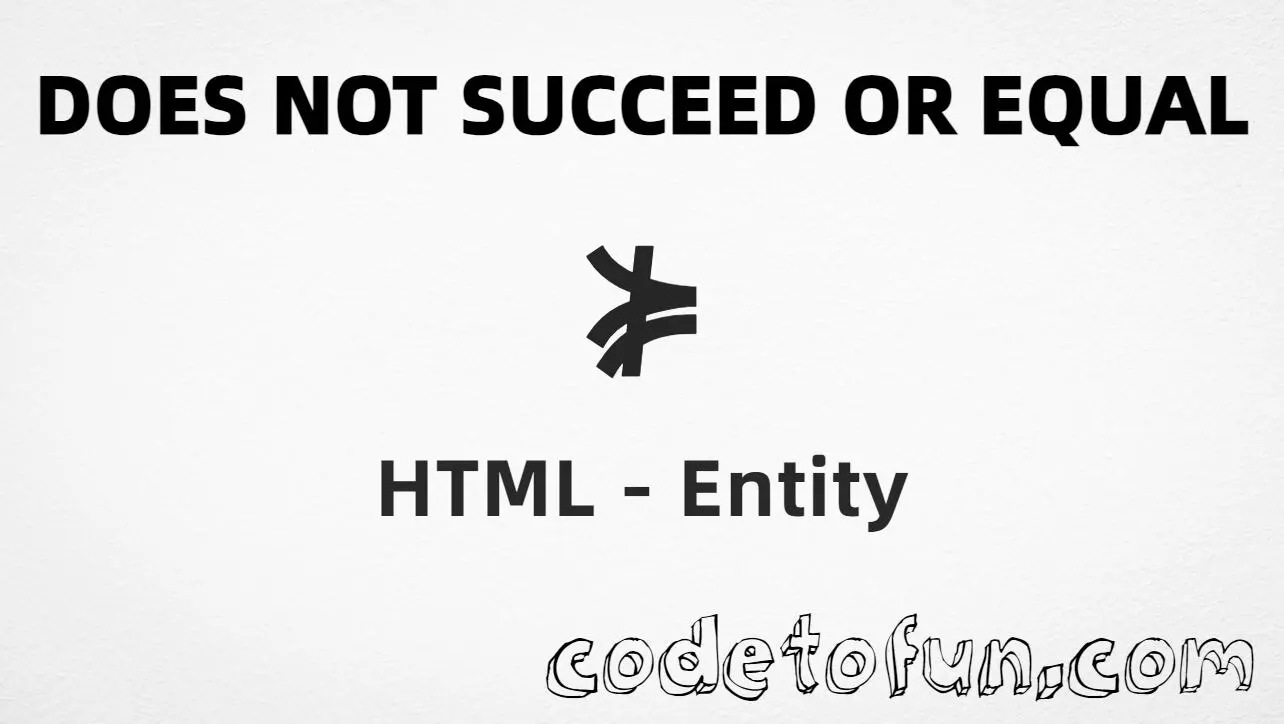 HTML entity for Does Not Succeed Or Equal symbol (U+22E1) tutorial illustration