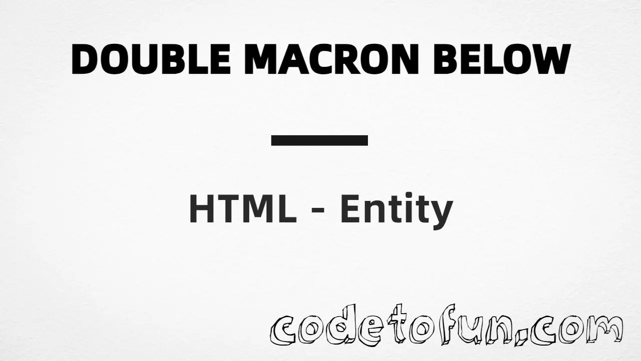 HTML entity for Combining Double Macron Below (U+035F) tutorial illustration