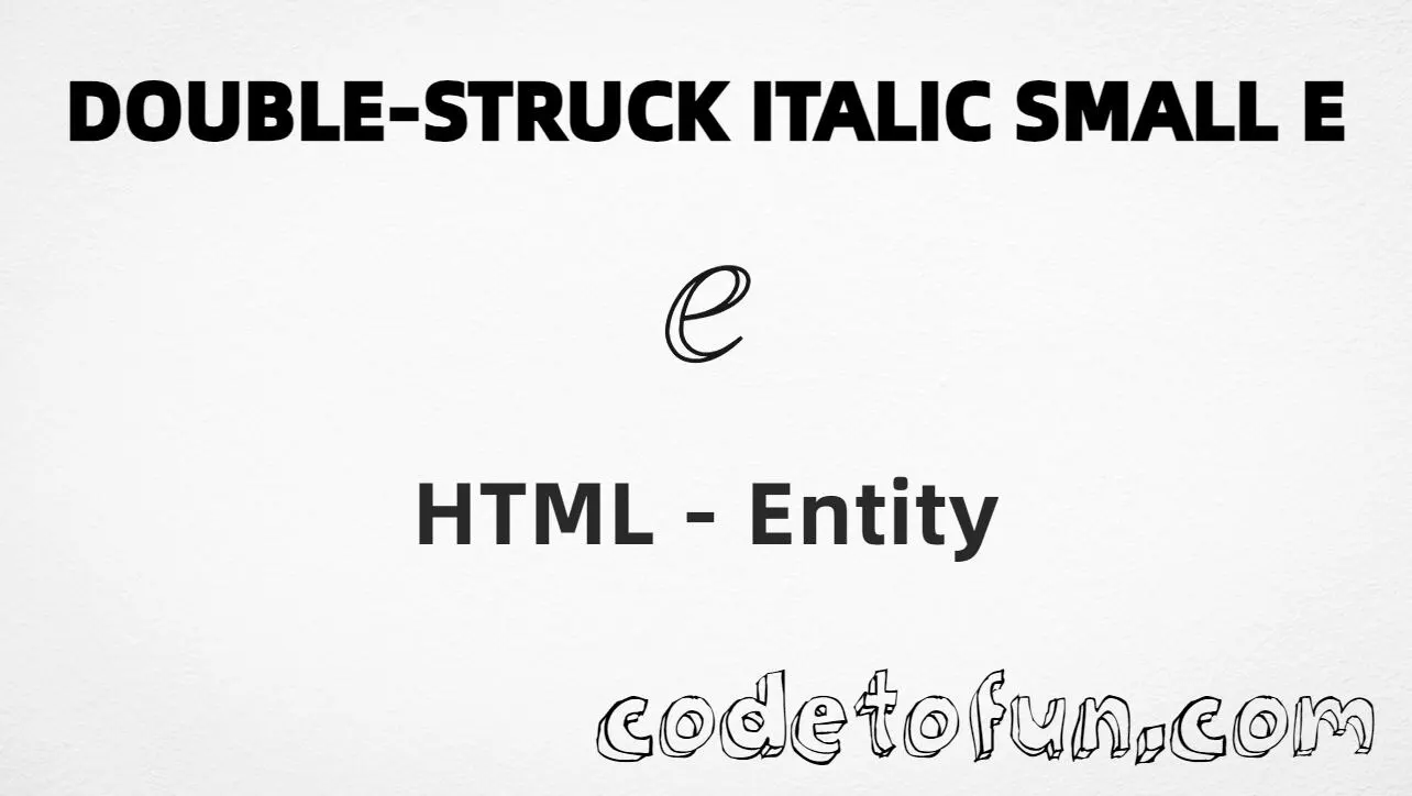 HTML entity for Double Struck Italic Small E (U+2147) tutorial illustration