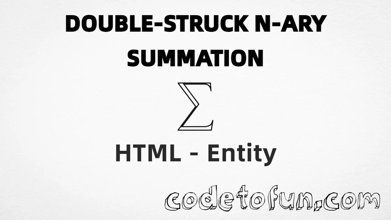 HTML entity for Double Struck N-Ary Summation (U+2140) tutorial illustration