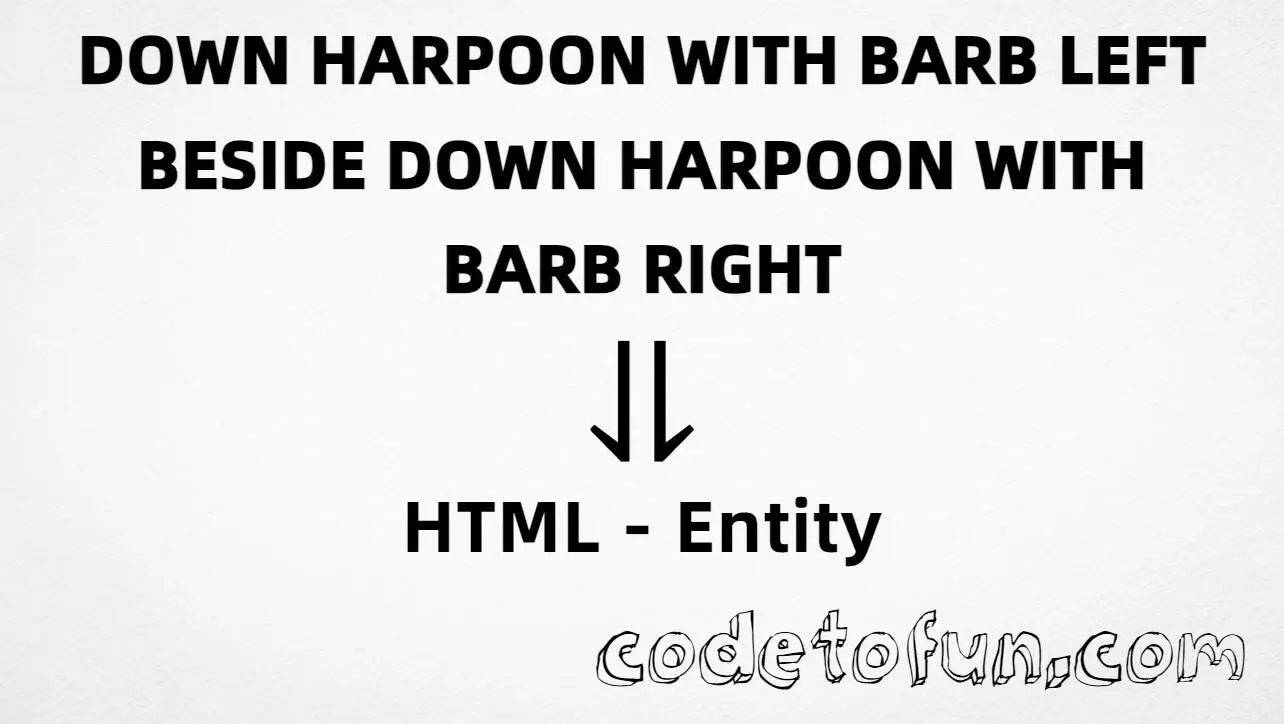 HTML entity for Down Harpoon With Barb Left Beside Down Harpoon With Barb Right (U+2965) — hex, decimal, and dHar; tutorial