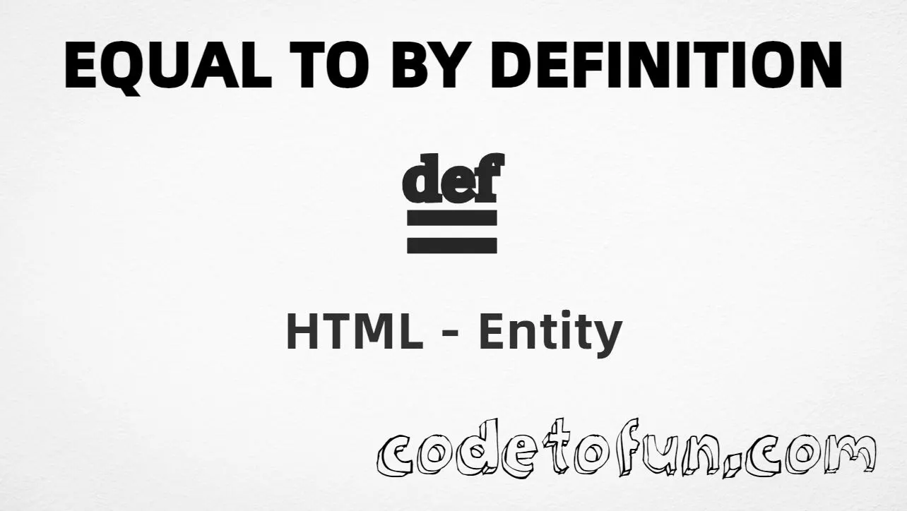 HTML entity for Equal To By Definition (U+225D) — hex, decimal, and CSS tutorial