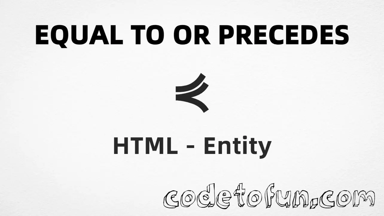 HTML entity for Equal To Precedes (U+22DE) — hex, decimal, named, and CSS tutorial