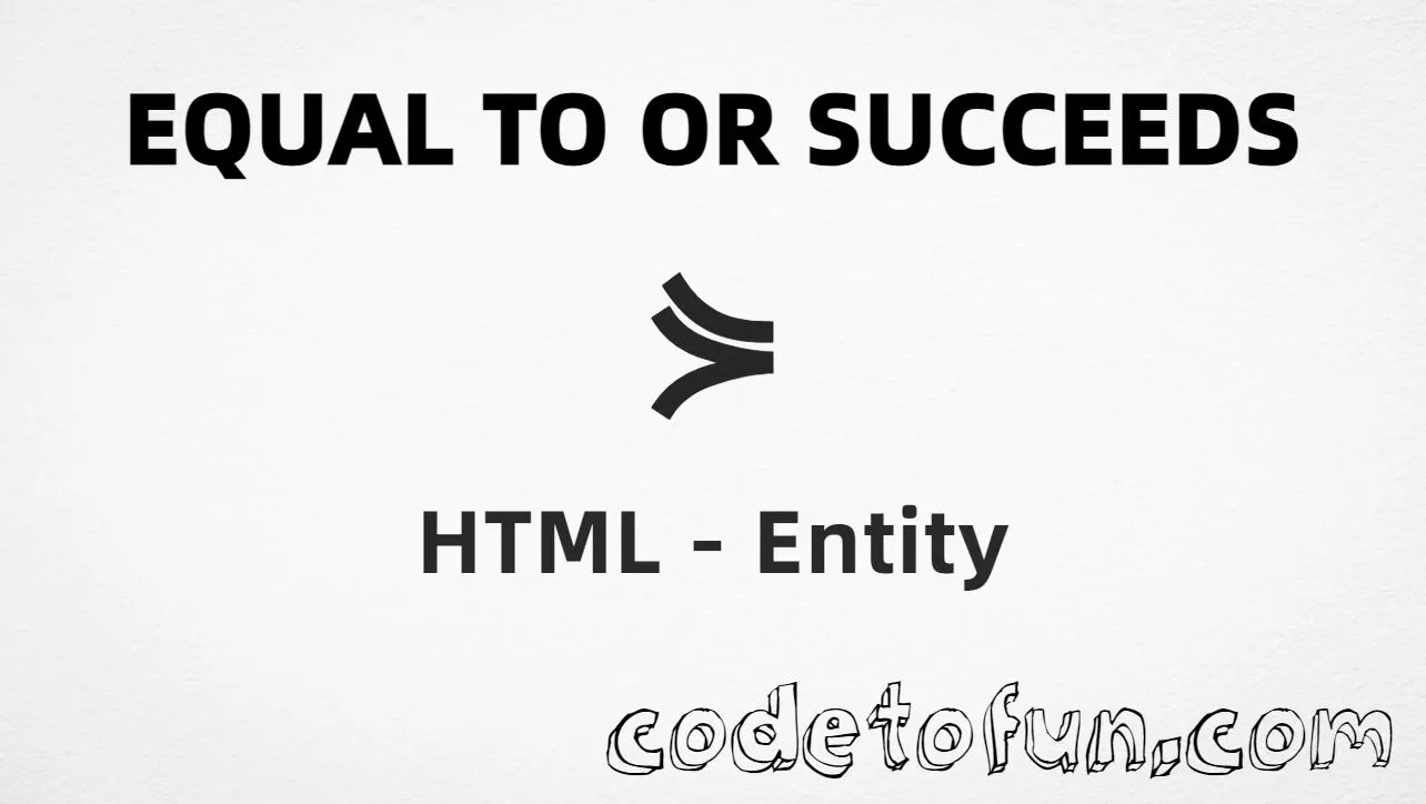 HTML entity for Equal To Succeeds (U+22DF) — hex, decimal, named, and CSS tutorial
