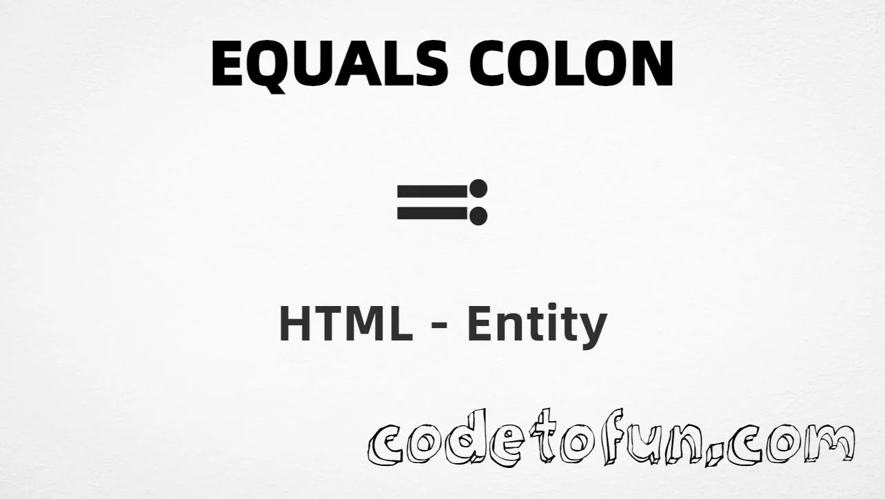 HTML entity for Equals Colon (U+2255) — hex, decimal, named, and CSS tutorial