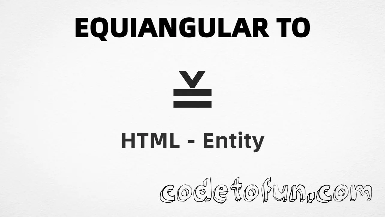 HTML entity for Equiangular To (U+225A) — hex, decimal, named veeeq, and CSS tutorial