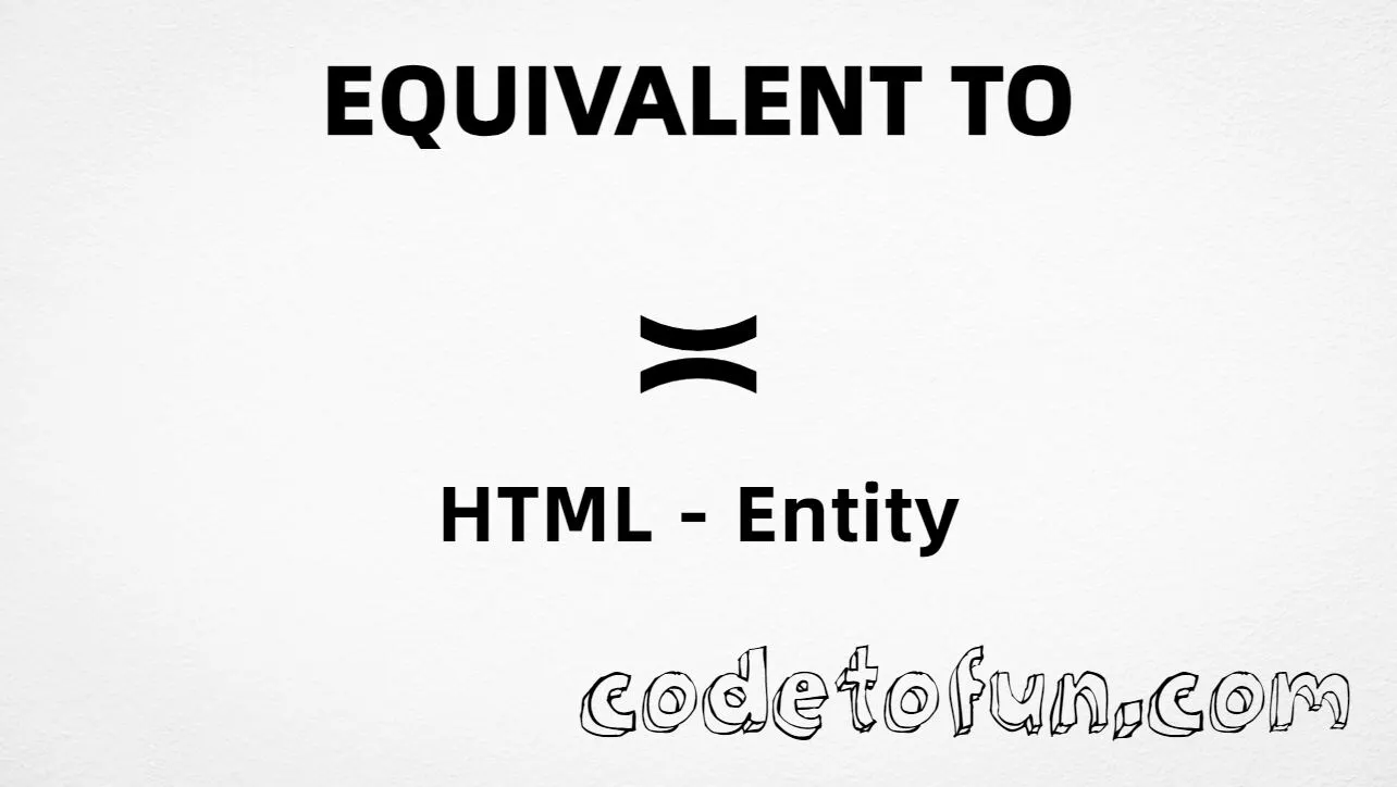 HTML entity for Equivalent To (U+224D) — hex, decimal, named asympeq, and CSS tutorial