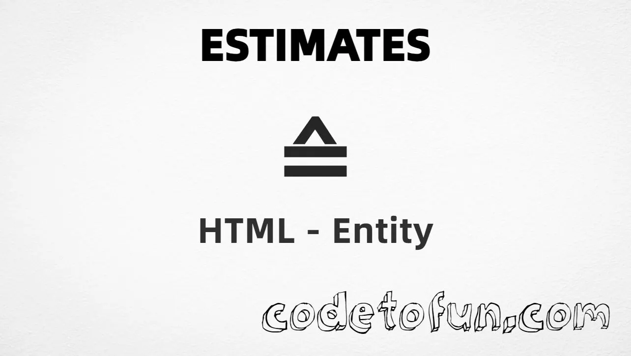 HTML entity for Estimates (U+2259) — hex, decimal, named wedgeq, and CSS tutorial