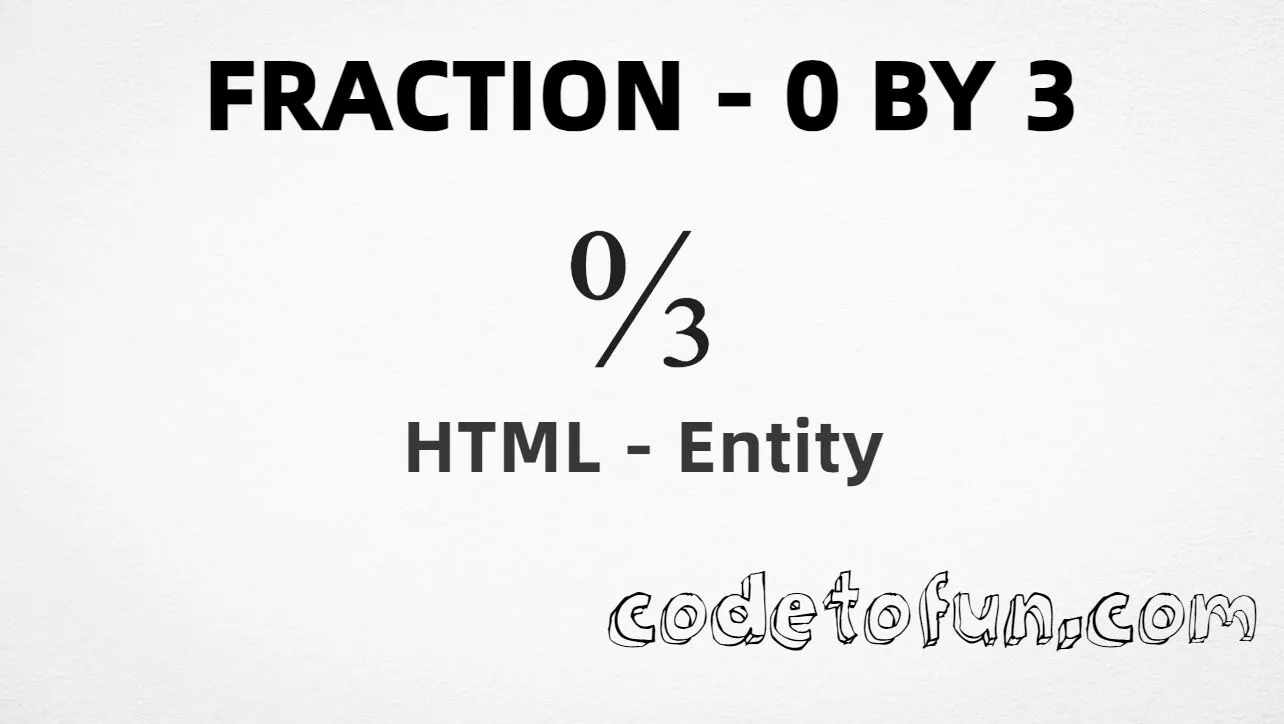 HTML entity for Fraction 0 By 3 (U+2189) — hex, decimal, and CSS tutorial